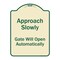 Signmission Designer Series-Approach Slowly Gate Will Open Automatically, 24" x 18", TG-1824-9864 A-DES-TG-1824-9864 - alternate 1